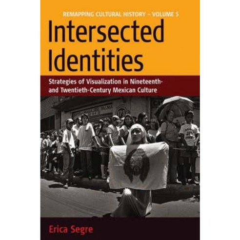 Intersected Identities: Strategies of Visualisation in 19th and 20th Century Mexican Culture Hardcover, Berghahn Books
