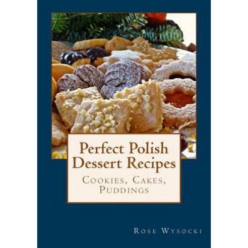 Perfect Polish Dessert Recipes Paperback, Createspace Independent Publishing Platform