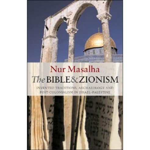 The Bible and Zionism: Invented Traditions Archaeology and Post-Colonialism in Palestine-Israel Paperback, Zed Books