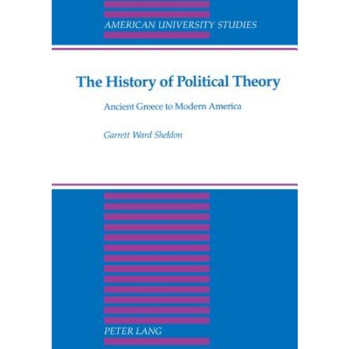 The History of Political Theory: Ancient Greece to Modern America Paperback, Peter Lang Inc., International Academic Publi