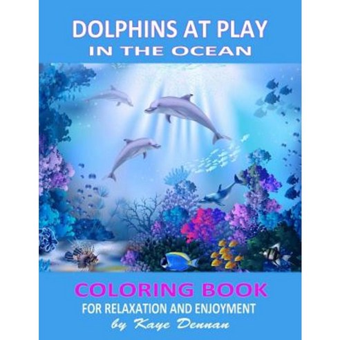 Dolphins at Play in the Ocean: Coloring Book for Relaxation and Enjoyment Paperback, Createspace Independent Publishing Platform