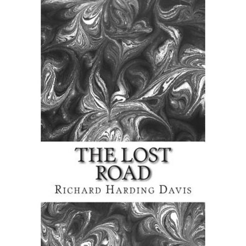 The Lost Road: (Richard Harding Davis Classics Collection) Paperback, Createspace Independent Publishing Platform