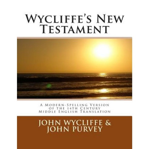 Wycliffe''s New Testament (Revised Edition): A Modern-Spelling Version of the 14th Century Middle English Translation Paperback, Createspace