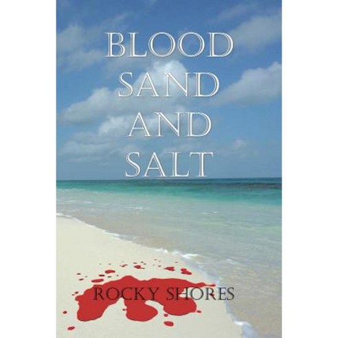 Blood Sand and Salt Paperback, Createspace Independent Publishing Platform