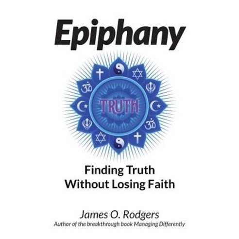 Epiphany: Finding Truth Without Losing Faith Paperback, Createspace Independent Publishing Platform