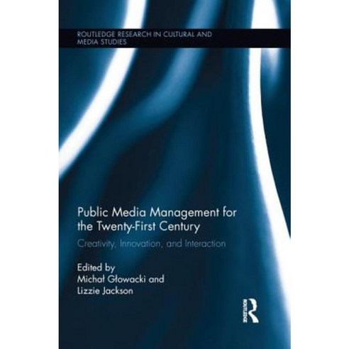 Public Media Management for the Twenty-First Century: Creativity Innovation and Interaction Paperback, Routledge