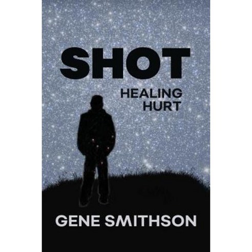 Shot: Healing Hurt Paperback, Createspace Independent Publishing Platform