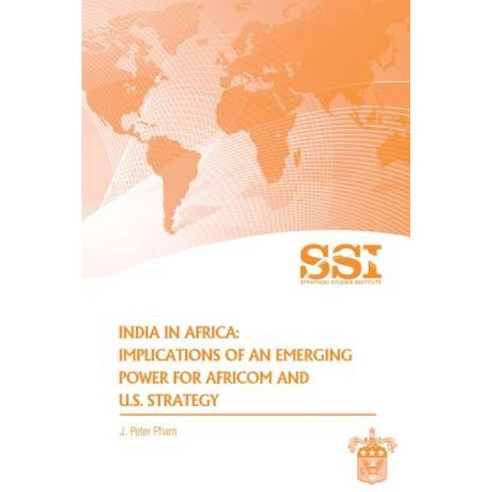 India in Africa: Impllications of an Emerging Power for Africom and U.S. Strategy Paperback, Createspace Independent Publishing Platform