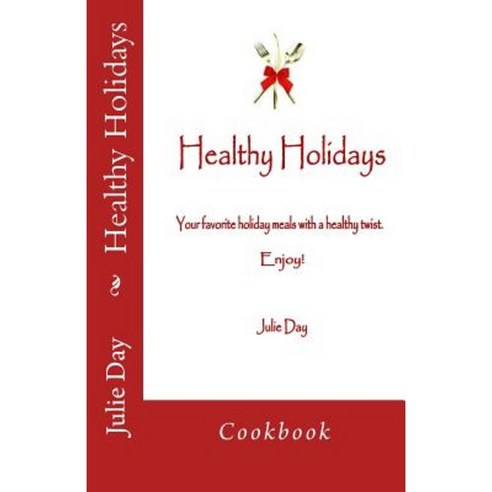 Healthy Holidays Cookbook: Cookbook Paperback, Createspace Independent Publishing Platform