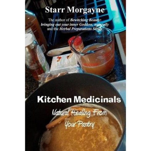 Kitchen Medicinals: Natural Healing from Your Pantry Paperback, Createspace Independent Publishing Platform
