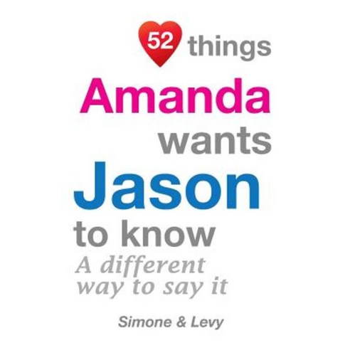 52 Things Amanda Wants Jason to Know: A Different Way to Say It Paperback, Createspace Independent Publishing Platform