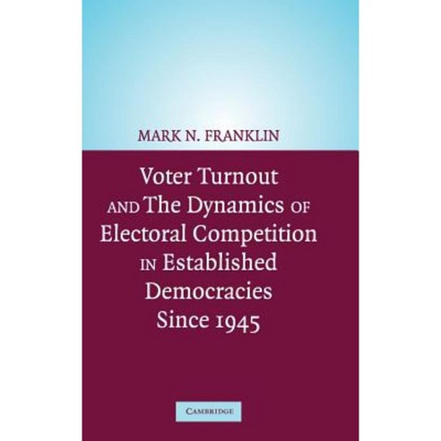 Voter Turnout and the Dynamics of Electoral Competition in Established Democracies Since 1945 Hardcover, Cambridge University Press