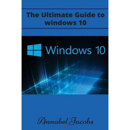 Windows 10: Ultimate Guide to Windows 10 Paperback, Createspace Independent Publishing Platform
