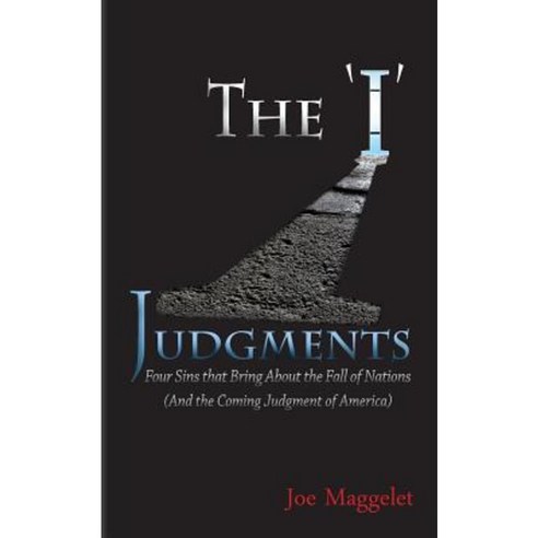 The ''i'' Judgments: Four Sins That Bring about the Fall of Nations (and the Coming Judgment of America) Paperback, Webster Creative Group