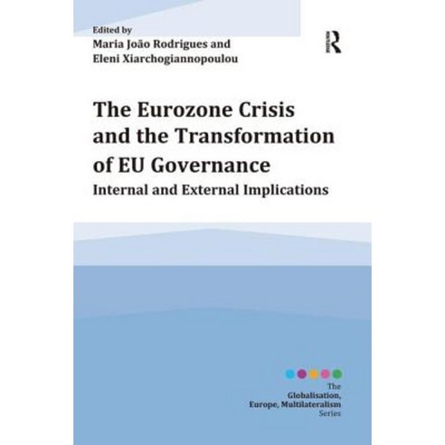 The Eurozone Crisis and the Transformation of Eu Governance: Internal and External Implications Paperback, Routledge