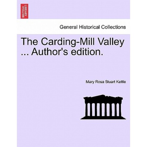 The Carding-Mill Valley ... Author''s Edition. Paperback, British Library, Historical Print Editions