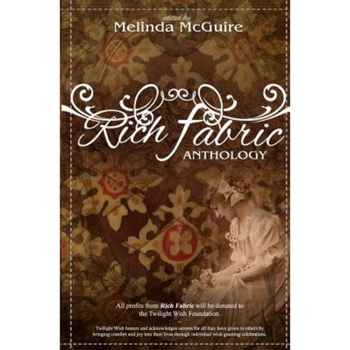 Rich Fabric - An Anthology: The Symbolism Culture and Tradition of Quilting Paperback, Createspace Independent Publishing Platform