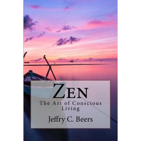 Zen: The Art of Conscious Living Paperback, Createspace Independent Publishing Platform