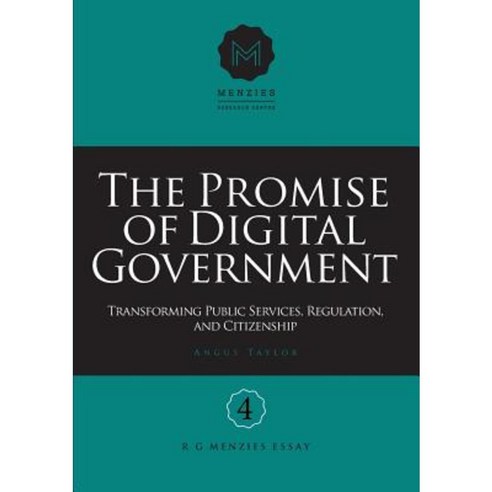The Promise of Digital Government: Transforming Public Services Regulation and Citizenship Menzies Research Centre Number 4 Paperback, Connor Court Publishing Pty Ltd