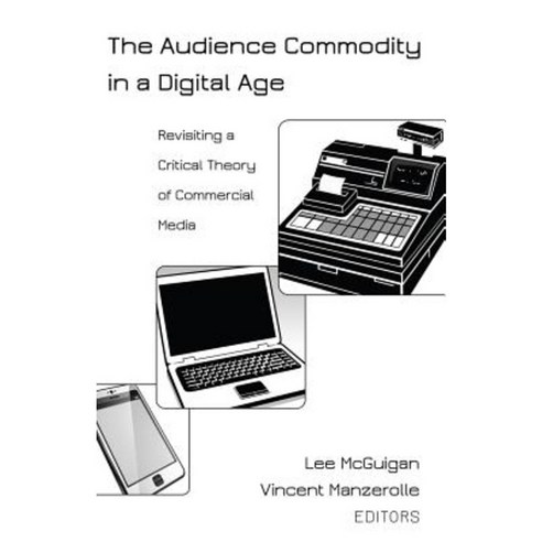 The Audience Commodity in a Digital Age: Revisiting a Critical Theory of Commercial Media Paperback, Peter Lang Inc., International Academic Publi