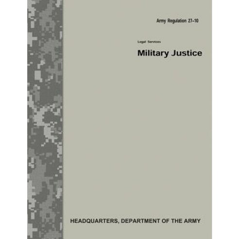 Military Justice (Army Regulation 27-10) Paperback, Createspace ...