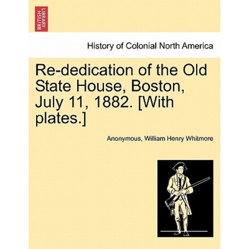 Re-Dedication of the Old State House Boston July 11 1882. [With Plates.] Paperback, British Library, Historical Print Editions