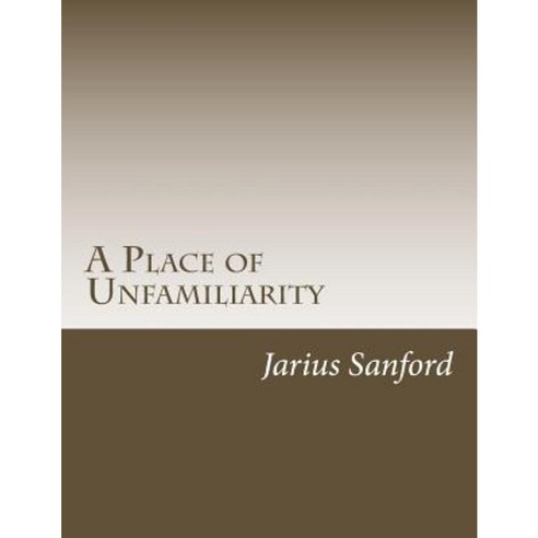 A Place of Unfamiliarity Paperback, Createspace Independent Publishing Platform