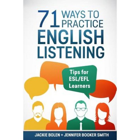71 Ways to Practice English Listening: Tips for ESL/Efl Learners Paperback, Createspace Independent Publishing Platform