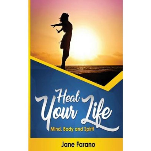 Heal Your Life: Mind Body and Spirit Paperback, Createspace Independent Publishing Platform