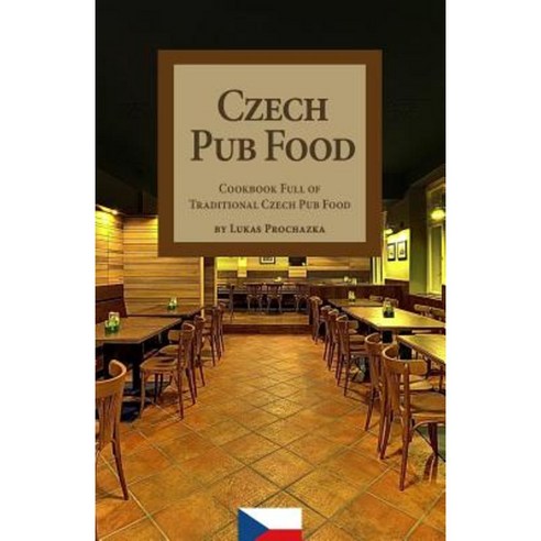 Czech Pub Food: Cookbook Full of Traditional Czech Pub Food Paperback, Createspace Independent Publishing Platform
