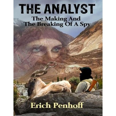 The Analyst: The Making and the Breaking of a Spy. Paperback, Createspace Independent Publishing Platform