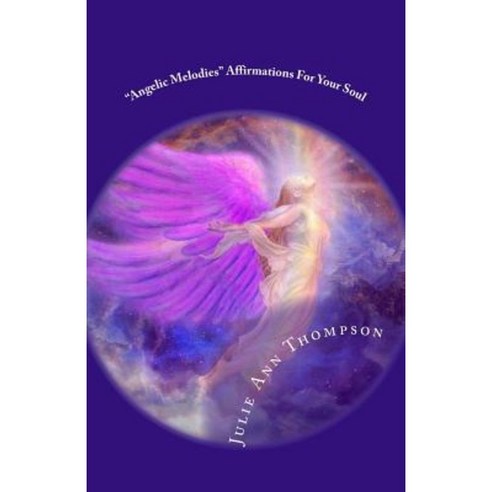 "Angelic Melodies": Affirmations for Your Soul Paperback, Createspace Independent Publishing Platform