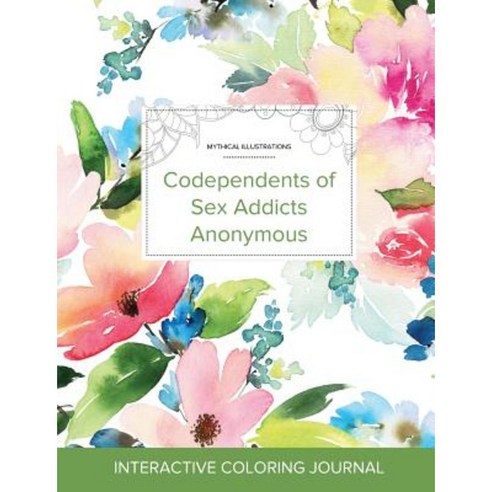 Adult Coloring Journal: Codependents of Sex Addicts Anonymous (Mythical Illustrations Pastel Floral) Paperback, Adult Coloring Journal Press