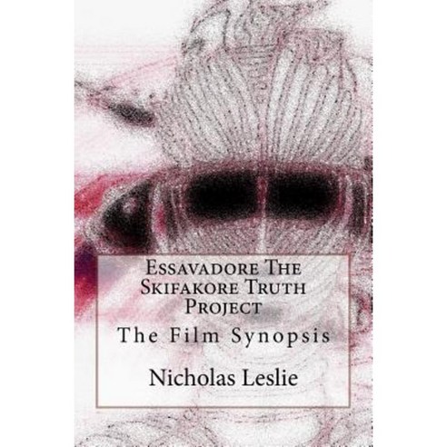 Essavadore the Skifakore Truth Project: The Film Synopsis Paperback, Createspace Independent Publishing Platform