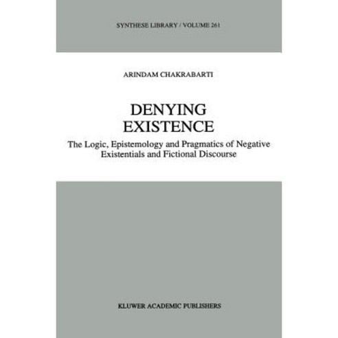 Denying Existence: The Logic Epistemology and Pragmatics of Negative Existentials and Fictional Discourse Paperback, Springer