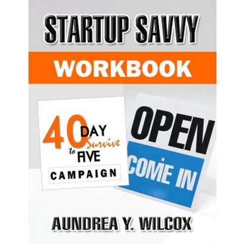 Startup Savvy: 40-Day Survive to Five Campaign Workbook Paperback, Createspace Independent Publishing Platform