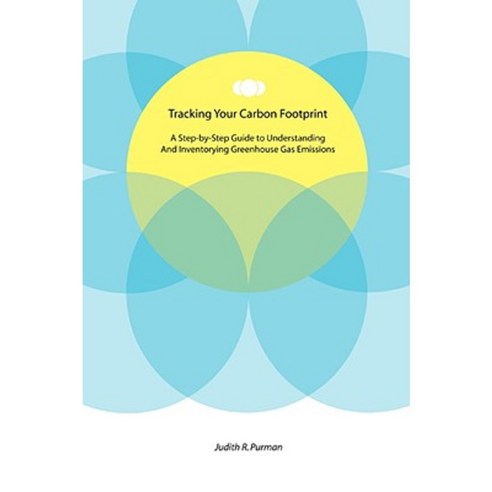 Tracking Your Carbon Footprint: A Step-By-Step Guide to Understanding and Inventorying Greenhouse Gas Emissions Paperback, iUniverse