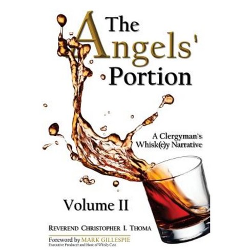 The Angels'' Portion Volume 2: A Clergyman''s Whisk(e)y Narrative Paperback, Createspace Independent Publishing Platform