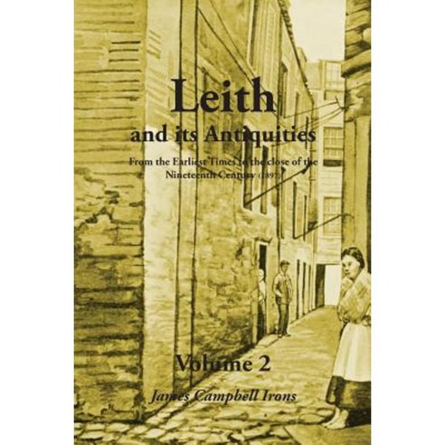 Leith and Its Antiquities from the Earliest Times to the Close of the Nineteenth Century (1897) - Volume 2 Paperback, Grimsay Press