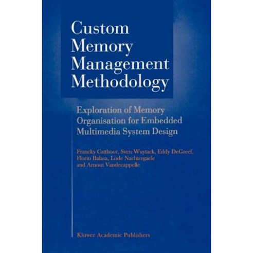 Custom Memory Management Methodology: Exploration of Memory Organisation for Embedded Multimedia System Design Paperback, Springer