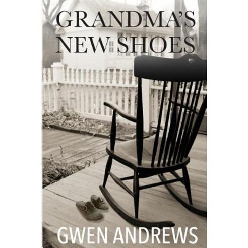 Grandma''s New Shoes: A Story of Love and Faith Paperback, Createspace Independent Publishing Platform