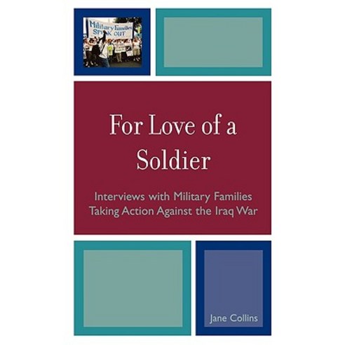 For Love of a Soldier: Interviews with Military Families Taking Action Against the Iraq War Hardcover, Lexington Books