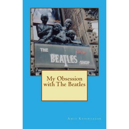 My Obsession with the Beatles Paperback, Createspace Independent Publishing Platform