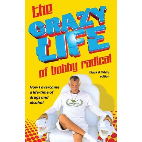 The Crazy Life of Bobby Radical B/W Version: Black and White Photos Paperback, Createspace Independent Publishing Platform