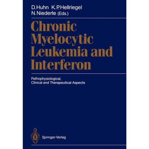 Chronic Myelocytic Leukemia and Interferon: Pathophysiological Clinical and Therapeutical Aspects Paperback, Springer