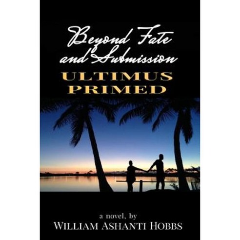 Beyond Fate and Submission: Ultimus Primed Paperback, Createspace Independent Publishing Platform