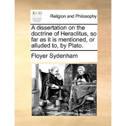 A Dissertation on the Doctrine of Heraclitus So Far as It Is Mentioned or Alluded To by Plato. Paperback, Gale Ecco, Print Editions
