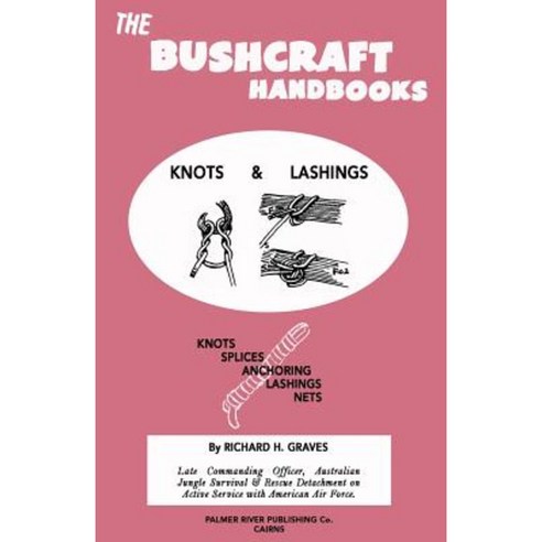 The Bushcraft Handbooks - Knots & Lashings Paperback, Createspace Independent Publishing Platform