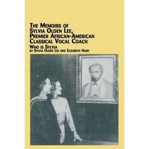 The Memoirs of Sylvia Olden Lee Premier African-American Classical Vocal Coach Who Is Sylvia Paperback, Em Texts