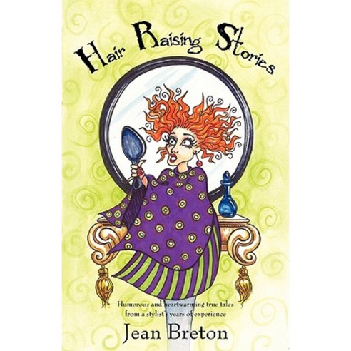 Hair Raising Stories: Humorous and Heartwarming True Tales from a Stylist''s Years of Experience Paperback, iUniverse